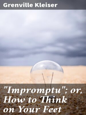 cover image of "Impromptu"; or, How to Think on Your Feet
